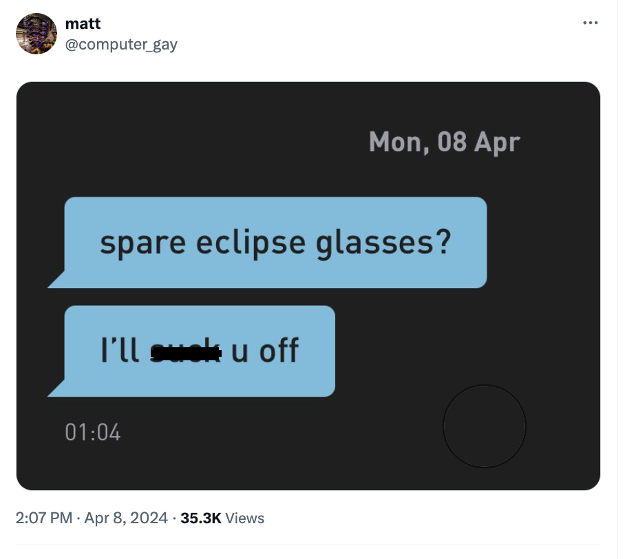 screenshot - matt Mon, 08 Apr spare eclipse glasses? I'll suck u off . . Views